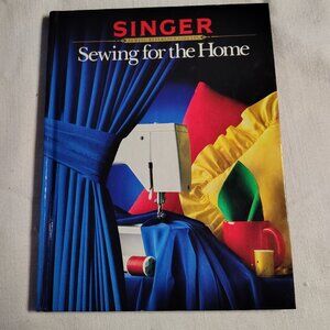 Singer Sewing For The Home Hardcover Book 1984 Sewing Reference Library